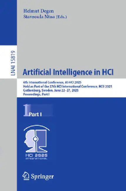 Artificial Intelligence in Hci: 6th International Conference, Ai-Hci 2025, Held as Part of the 27th Hci International Conference, Hcii 2025, Gothenbur by Helmut Degen