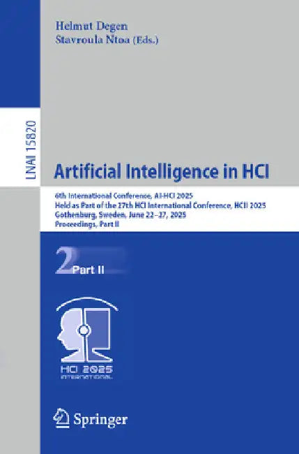 Artificial Intelligence in Hci: 6th International Conference, Ai-Hci 2025, Held as Part of the 27th Hci International Conference, Hcii 2025, Gothenbur by Helmut Degen