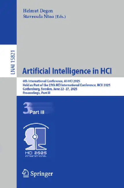 Artificial Intelligence in Hci: 6th International Conference, Ai-Hci 2025, Held as Part of the 27th Hci International Conference, Hcii 2025, Gothenbur by Helmut Degen