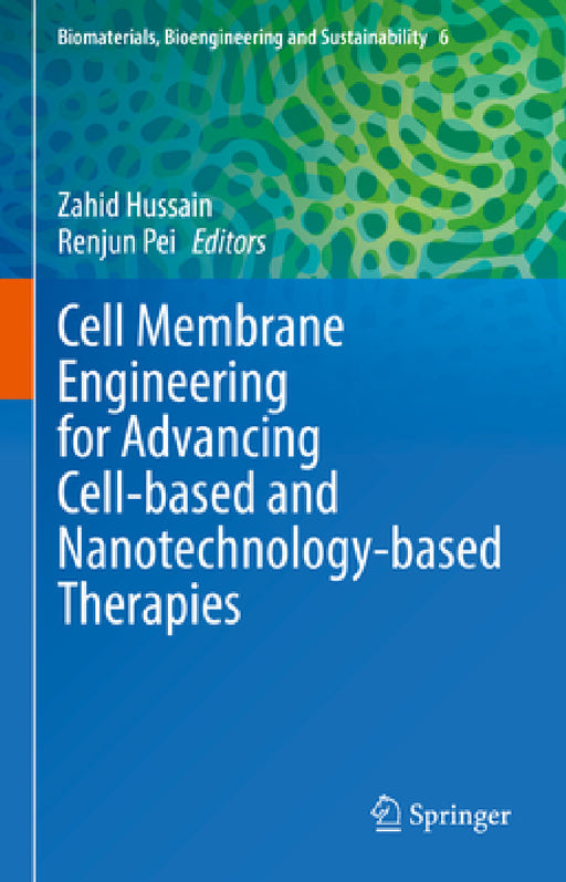 Cell Membrane Engineering for Advancing Cell-Based and Nanotechnology-Based Therapies by Zahid Hussain, Renjun Pei