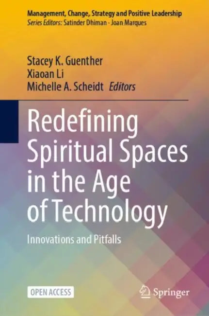 Redefining Spiritual Spaces in the Age of Technology: Innovations and Pitfalls by Stacey K. Guenther
