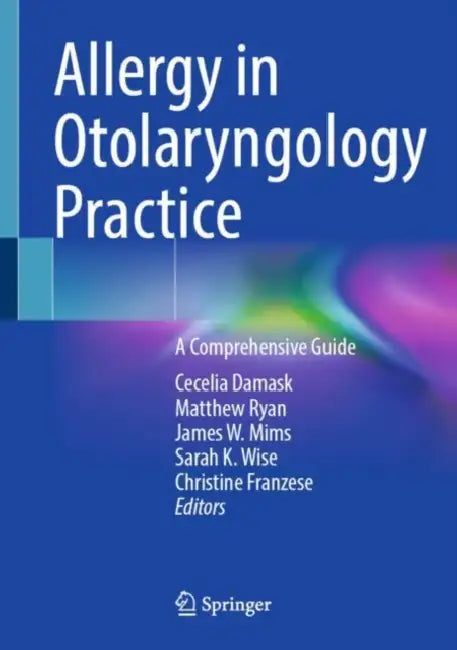 Allergy in Otolaryngology Practice: A Comprehensive Guide by Cecelia Damask