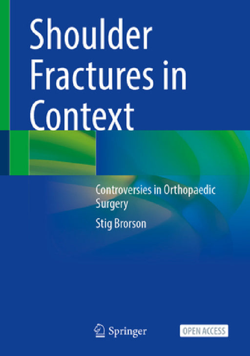 Shoulder Fractures in Context: Controversies in Orthopaedic Surgery by Stig Brorson