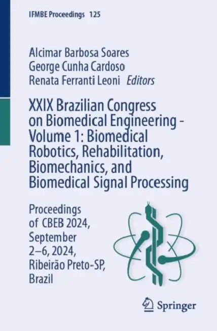 XXIX Brazilian Congress on Biomedical Engineering: Biomedical Robotics, Rehabilitation, Biomechanics, and Biomedical Signal Processing by Alcimar Barbosa Soares