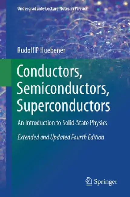 Conductors, Semiconductors, Superconductors: An Introduction to Solid-State Physics by Rudolf P. Huebener