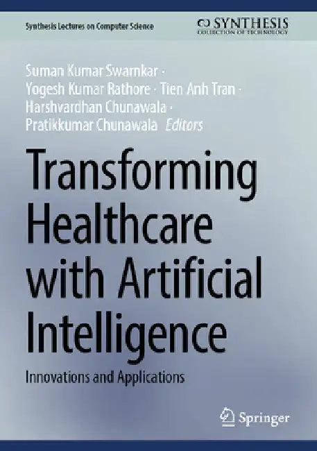 Transforming Healthcare with Artificial Intelligence: Innovations and Applications by Suman Kumar Swarnkar
