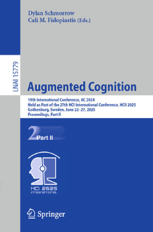 Augmented Cognition: 19th International Conference, AC 2025, Held as Part of the 27th Hci International Conference, Hcii 2025, Gothenburg, Sweden, Jun by Dylan D. Schmorrow, Cali M. Fidopiastis