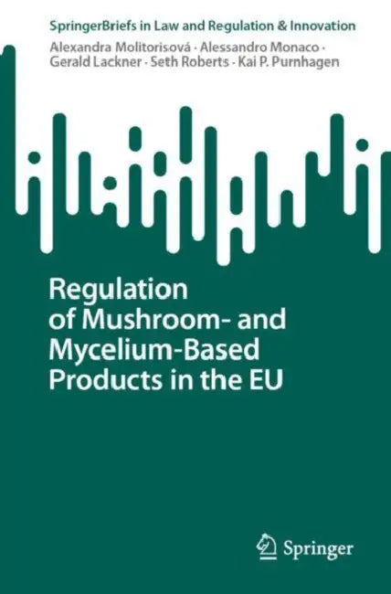 Regulation of Mushroom- and Mycelium-Based Products in the EU by Alexandra Molitorisová