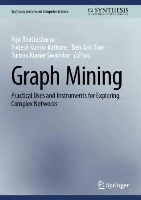 Graph Mining: Practical Uses and Instruments for Exploring Complex Networks by Riju Bhattacharya