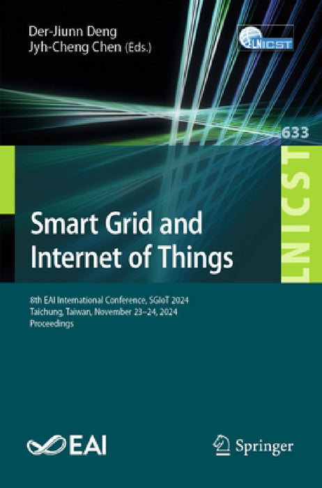 Smart Grid and Internet of Things: 8th Eai International Conference, Sgiot 2024, Taichung, Taiwan, November 23-24, 2024, Proceedings by Der-Jiunn Deng, Jyh-Cheng Chen