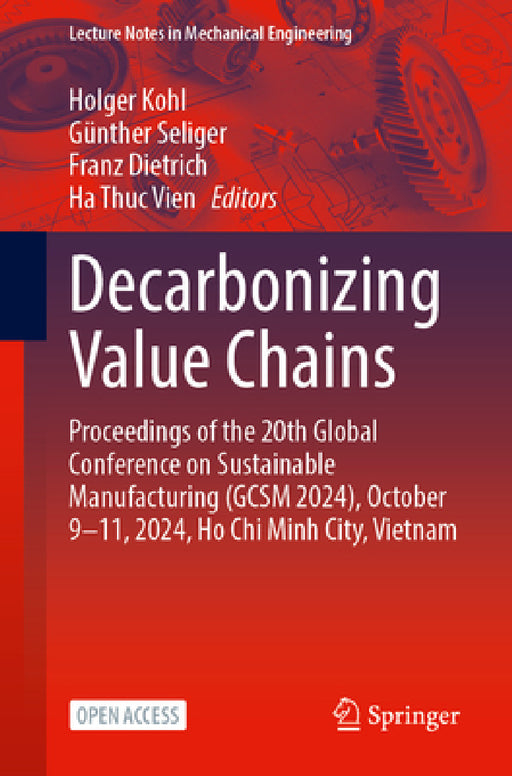 Decarbonizing Value Chains: Proceedings of the 20th Global Conference on Sustainable Manufacturing (Gcsm 2024), October 9-11, 2024, Ho CHI Minh City, by Holger Kohl, Günther Seliger, Franz Dietrich