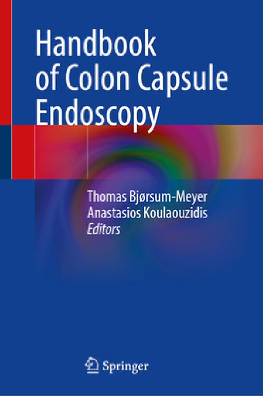 Handbook of Colon Capsule Endoscopy by Thomas Bjørsum-Meyer, Anastasios Koulaouzidis