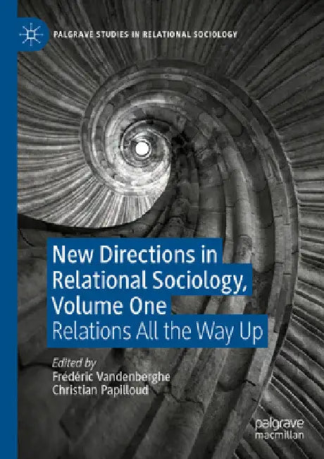 New Directions in Relational Sociology, Volume One: Relations All the Way Up by Frédéric Vandenberghe