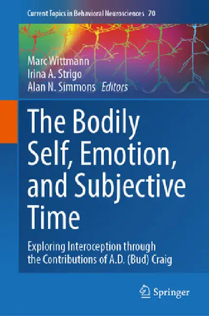 The Bodily Self, Emotion, and Subjective Time: Exploring Interoception Through the Contributions of A.D. (Bud) Craig by Marc Wittmann
