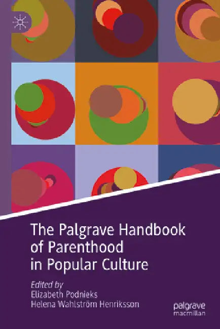 The Palgrave Handbook of Parenthood in Popular Culture by Elizabeth Podnieks, Helena Wahlström Henriksson