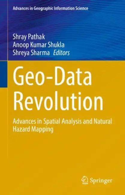 Geo-Data Revolution: Advances in Spatial Analysis and Natural Hazard Mapping by Shray Pathak
