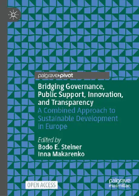 Bridging Governance, Public Support, Innovation, and Transparency: A Combined Approach to Sustainable Development in Europe by Bodo E. Steiner