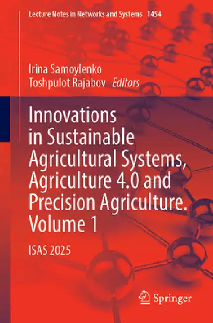 Innovations in Sustainable Agricultural Systems, Agriculture 4.0 and Precision Agriculture. Volume 1: Isas 2025 by Irina Samoylenko