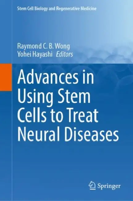 Advances in Using Stem Cells to Treat Neural Diseases by Raymond C. B. Wong