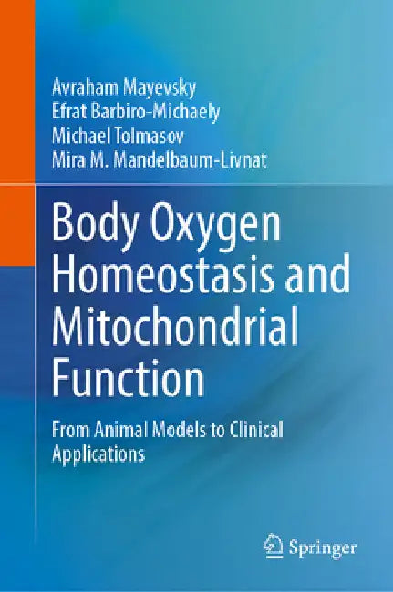 Body Oxygen Homeostasis and Mitochondrial Function: From Animal Models to Clinical Applications by Avraham Mayevsky