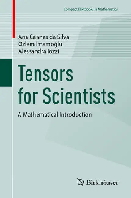 Tensors for Scientists: A Mathematical Introduction by Ana Cannas Da Silva