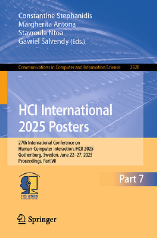 Hci International 2025 Posters: 27th International Conference on Human-Computer Interaction, Hcii 2025, Gothenburg, Sweden, June 22-27, 2025, Proceedi by Constantine Stephanidis, Margherita Antona, Stavroula Ntoa