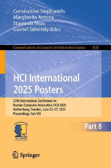 Hci International 2025 Posters: 27th International Conference on Human-Computer Interaction, Hcii 2025, Gothenburg, Sweden, June 22-27, 2025, Proceedi by Constantine Stephanidis