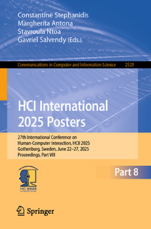 Hci International 2025 Posters: 27th International Conference on Human-Computer Interaction, Hcii 2025, Gothenburg, Sweden, June 22-27, 2025, Proceedi by Constantine Stephanidis, Margherita Antona, Stavroula Ntoa