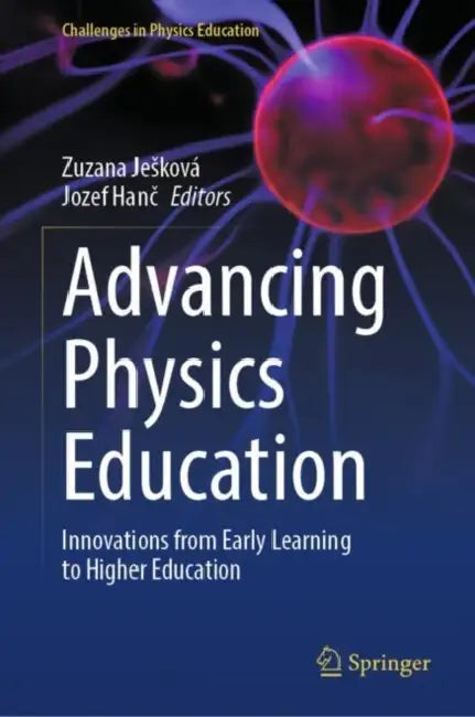 Advancing Physics Education: Innovations from Early Learning to Higher Education by Zuzana Jesková