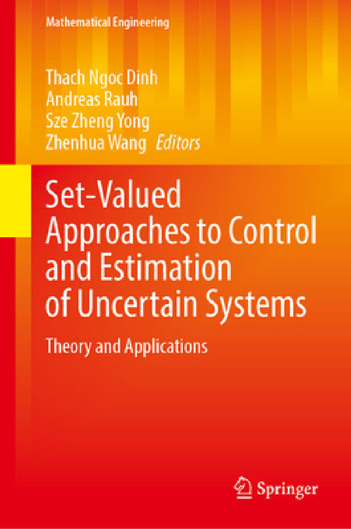 Set-Valued Approaches to Control and Estimation of Uncertain Systems: Theory and Applications by Thach Ngoc Dinh, Andreas Rauh, Sze Zheng Yong