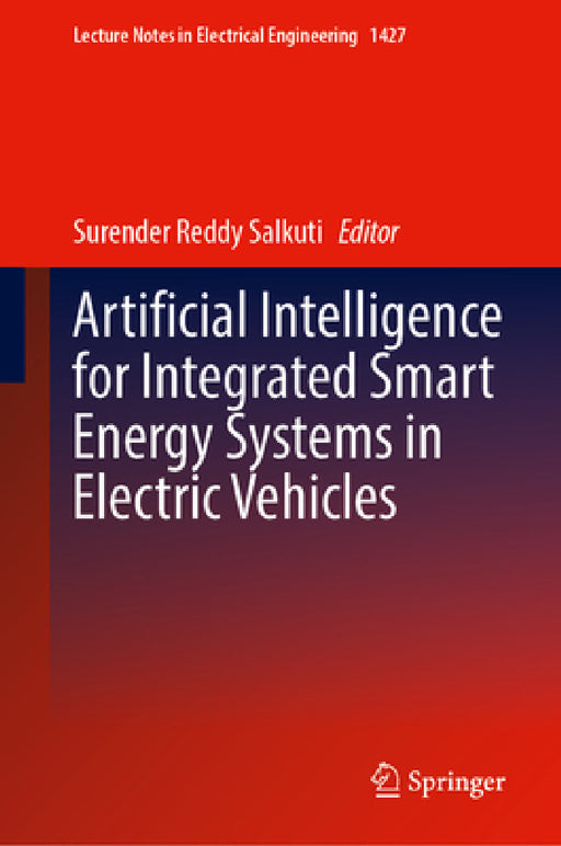 Artificial Intelligence for Integrated Smart Energy Systems in Electric Vehicles by Surender Reddy Salkuti