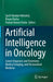 Artificial Intelligence in Oncology: Cancer Diagnosis and Treatment, Medical Imaging, and Personalized Medicine by Sachi Nandan Mohanty