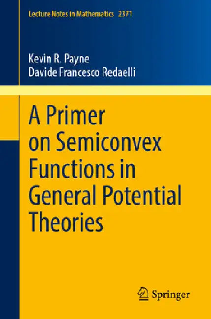 A Primer on Semiconvex Functions in General Potential Theories by Kevin R. Payne