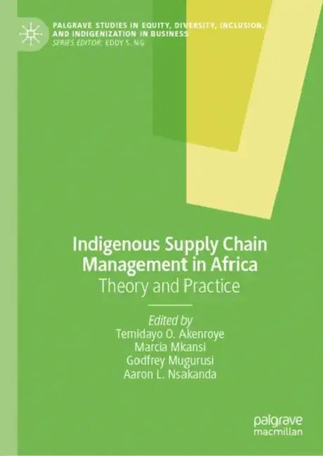 Indigenous Supply Chain Management in Africa: Theory and Practice by Temidayo O. Akenroye