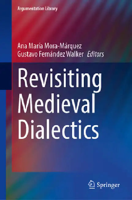 Revisiting Medieval Dialectics by Ana María Mora-Márquez
