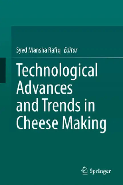 Technological Advances and Trends in Cheese Making by Syed Mansha Rafiq