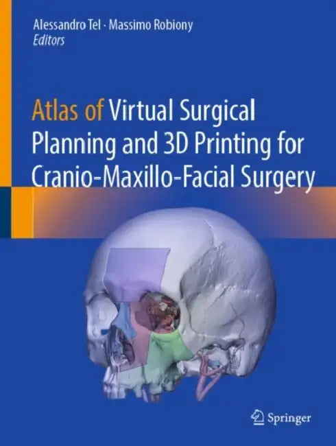 Atlas of Virtual Surgical Planning and 3D Printing for Cranio-Maxillo-Facial Surgery by Alessandro Tel