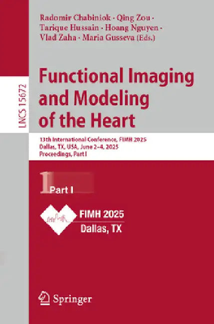 Functional Imaging and Modeling of the Heart: 13th International Conference, Fimh 2025, Dallas, Tx, Usa, June 1-5, 2025, Proceedings, Part I by Radomír Chabiniok