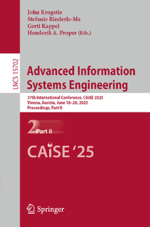 Advanced Information Systems Engineering: 37th International Conference, Caise 2025, Vienna, Austria, June 16-20, 2025, Proceedings, Part II by John Krogstie, Stefanie Rinderle-Ma, Gerti Kappel