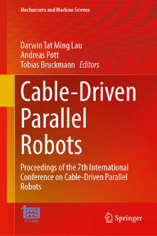Cable-Driven Parallel Robots: Proceedings of the 7th International Conference on Cable-Driven Parallel Robots by Darwin Lau, Andreas Pott, Tobias Bruckmann