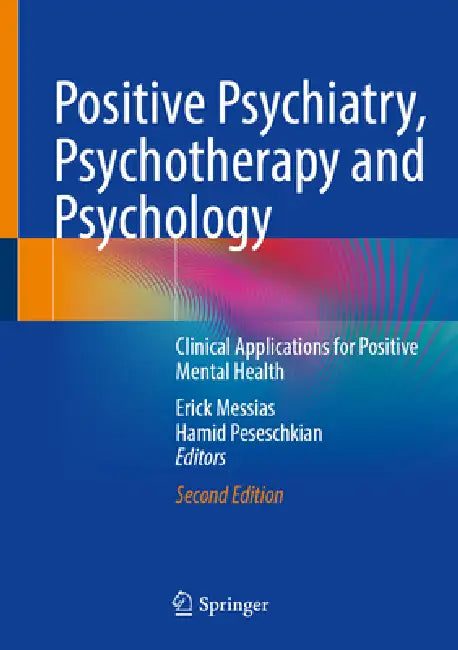 Positive Psychiatry, Psychotherapy and Psychology: Clinical Applications for Positive Mental Health by Erick Messias, Hamid Peseschkian