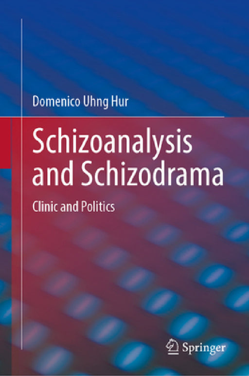 Schizoanalysis and Schizodrama: Clinic and Politics by Domenico Uhng Hur