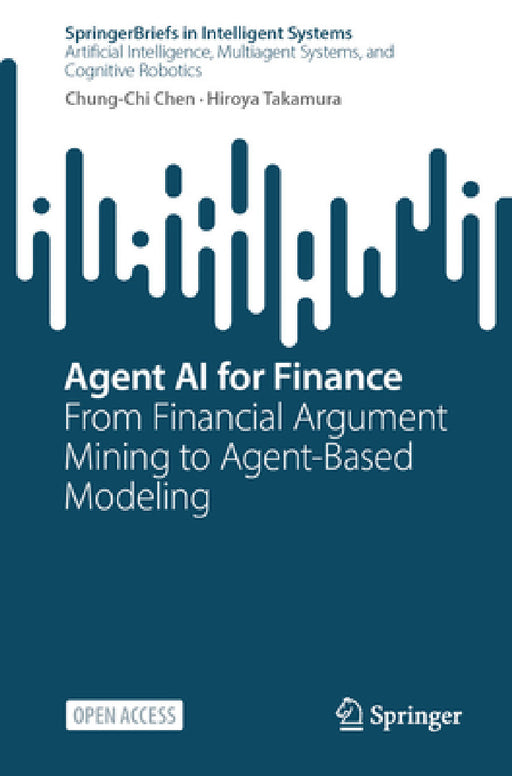Agent AI for Finance: From Financial Argument Mining to Agent-Based Modeling by Chung-Chi Chen, Hiroya Takamura