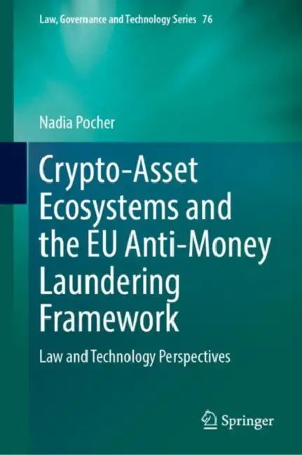 Crypto-Asset Ecosystems and the EU Anti-Money Laundering Framework: Law and Technology Perspectives by Nadia Pocher
