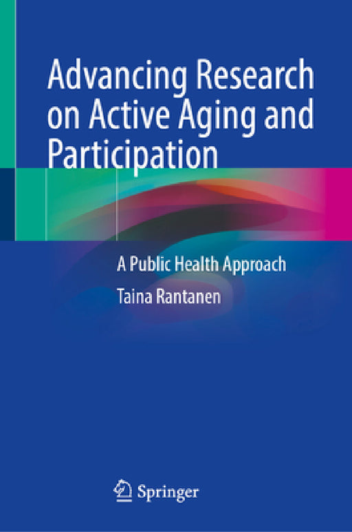 Advancing Research on Active Aging and Participation: A Public Health Approach by Taina Rantanen