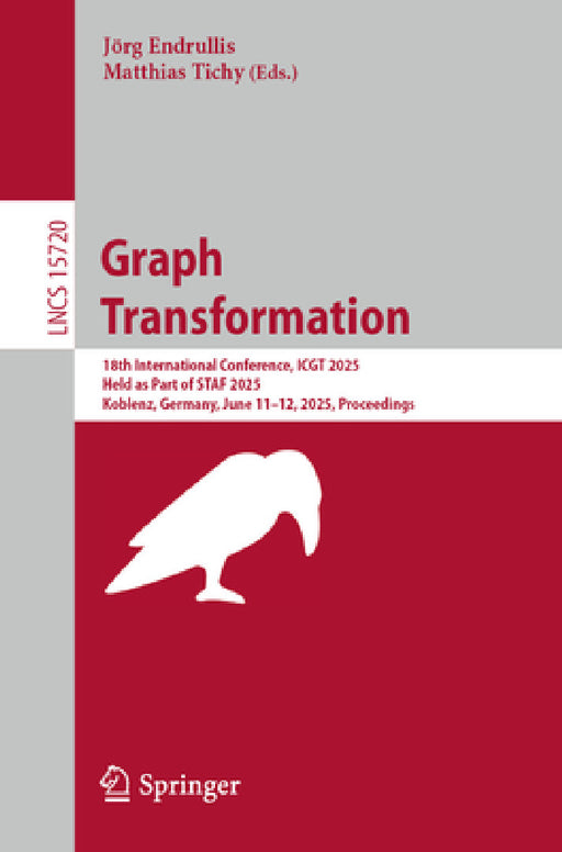 Graph Transformation: 18th International Conference, Icgt 2025, Held as Part of Staf 2025, Koblenz, Germany, June 11-12, 2025, Proceedings by Jörg Endrullis, Matthias Tichy