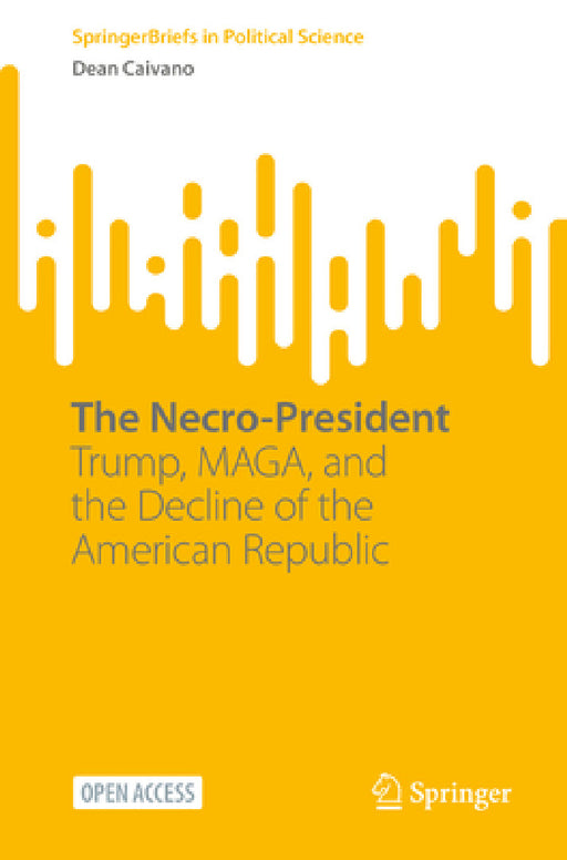 The Necro-President: Trump, Maga, and the Decline of the American Republic by Dean Caivano