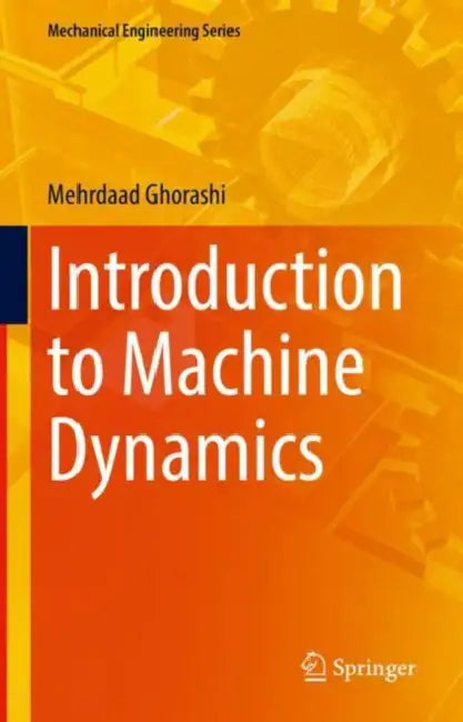 Introduction to Machine Dynamics by Mehrdaad Ghorashi