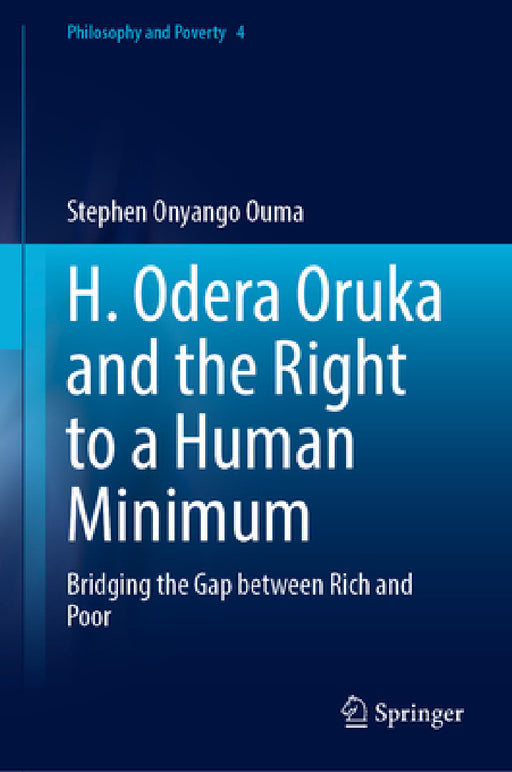 The Right to a Human Minimum: H. Odera Oruka on Bridging the Gap Between the Rich and the Poor by Stephen Onyango Ouma