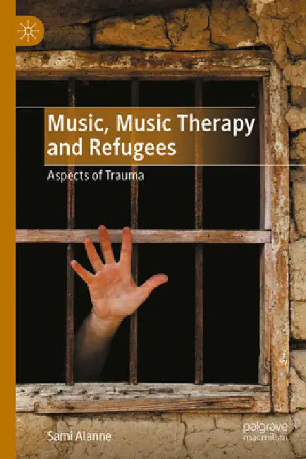 Music, Music Therapy and Refugees: Aspects of Trauma by Sami Alanne